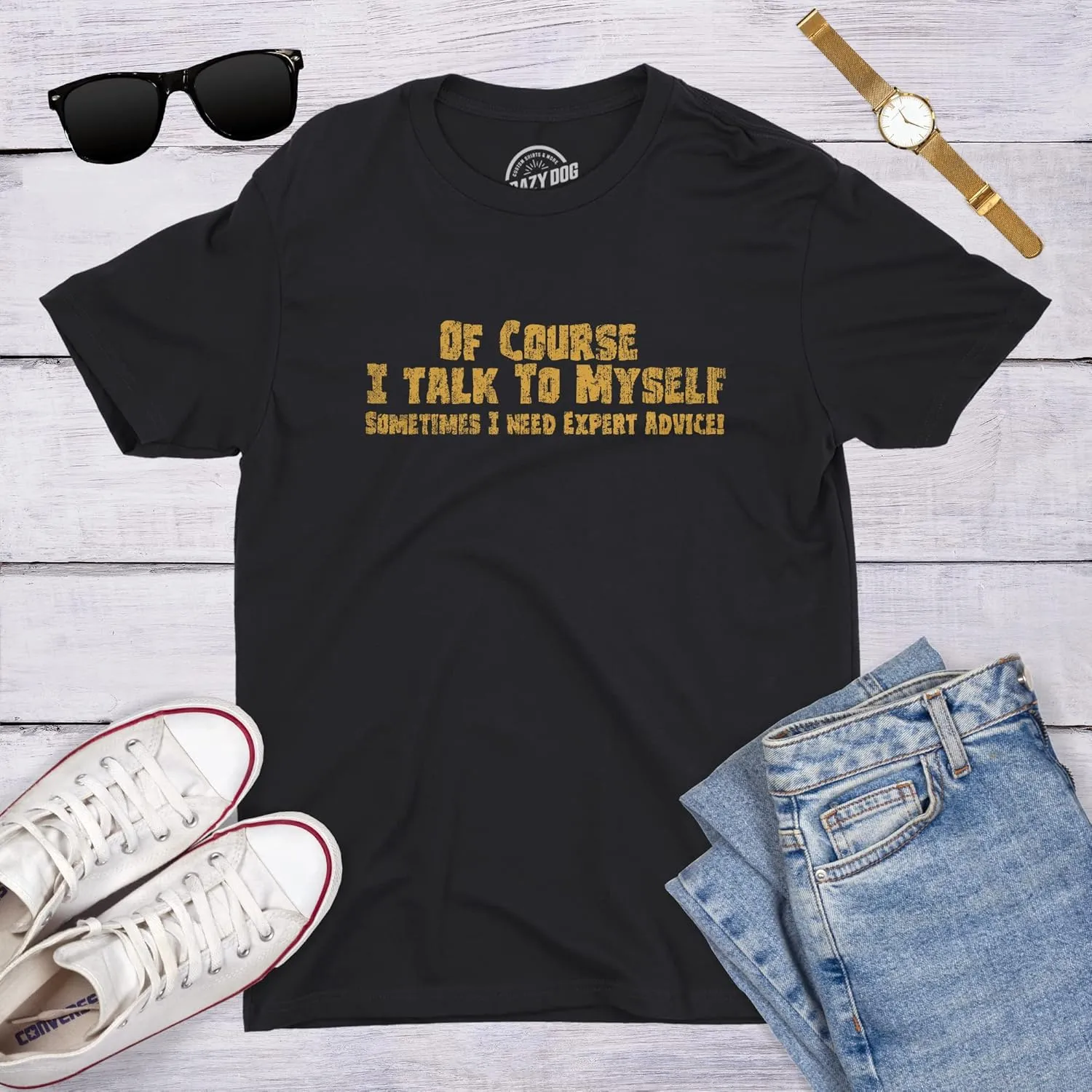 Crazy Dog Mens of Course I Talk to Myself Sometimes I Need Expert Advice Funny T Shirt