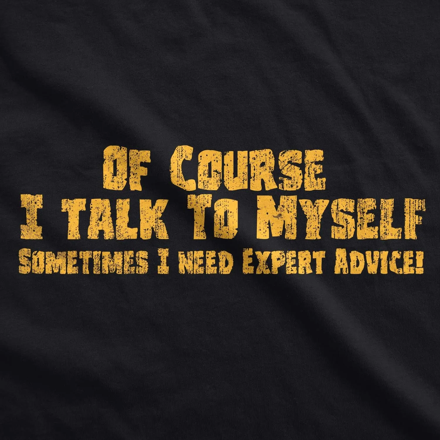 Crazy Dog Mens of Course I Talk to Myself Sometimes I Need Expert Advice Funny T Shirt